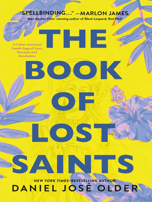 Title details for The Book of Lost Saints: a Cuban American Family Saga of Love, Betrayal, and Revolution by Daniel José Older - Available